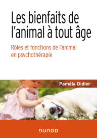 Title: Les bienfaits de l'animal à tout âge: Rôles et fonctions de l'animal en psychothérapie, Author: Paméla Didier