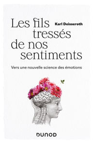 Title: Les fils tressés de nos sentiments: Vers une nouvelle science des émotions, Author: Karl Deisseroth