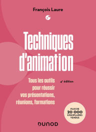 Title: Techniques d'animation - 4e éd.: Tous les outils pour réussir vos présentations, réunions, formations, Author: François Laure