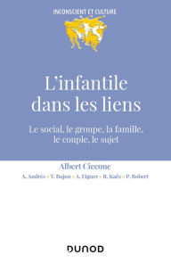 Title: L'infantile dans les liens: Le social, le groupe, la famille, le couple, Author: Albert Ciccone