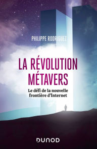Title: La révolution métavers: Le défi de la nouvelle frontière d'internet, Author: Philippe Rodriguez