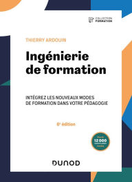 Title: Ingénierie de formation - 6e éd.: Intégrez les nouveaux modes de formation dans votre pédagogie, Author: Thierry Ardouin