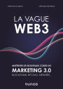 La vague Web3: Maîtriser les nouveaux codes du marketing digital 3.0 Blockchain, NFT, DAO, métavers...