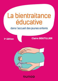 Title: La bientraitance éducative dans l'accueil des jeunes enfants - 3e éd., Author: Claire Boutillier