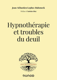 Title: Hypnothérapie et troubles du deuil, Author: Jean-Sébastien Leplus-Habeneck