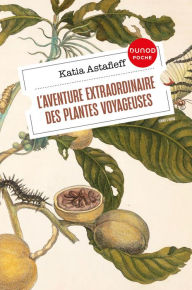 Title: L'aventure extraordinaire des plantes voyageuses, Author: Katia Astafieff