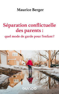 Title: Séparation conflictuelle des parents : quel mode de garde pour l'enfant ?, Author: Maurice Berger