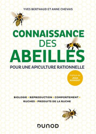 Title: Connaissance des abeilles: Pour une apiculture rationnelle - Biologie, Reproduction, Comportement, Ruches, Produits de la ruche, Author: Yves Berthaud