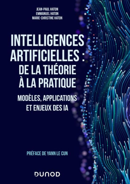 Intelligences artificielles : de la théorie à la pratique: Modèles, applications et enjeux des IA