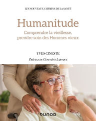 Title: Humanitude: Comprendre la vieillesse, prendre soin des Hommes vieux, Author: Yves Gineste