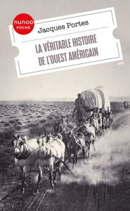 Title: La véritable histoire de l'Ouest américain, Author: Jacques  Portes