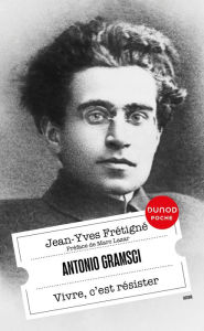Title: Antonio Gramsci: Vivre, c'est résister, Author: Jean-Yves Frétigné