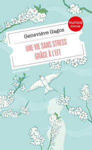 Title: Une vie sans stress grâce à l'EFT, Author: Geneviève Gagos