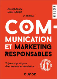 Title: Communication et marketing responsables - 2e éd.: Enjeux et pratiques d'un secteur en révolution, Author: Assaël Adary