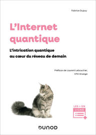 Title: L'Internet quantique: L'intrication quantique au coeur du reseau de demain, Author: Fabrice Dupuy