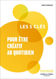 Title: Les 5 clés pour être créatif au quotidien, Author: Lefebvre Dalloz Compétences