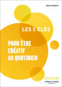 Les 5 clés pour être créatif au quotidien