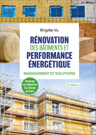 Title: Rénovation des bâtiments et performance énergétique - 2e éd.: Management et solutions, Author: Brigitte Vu