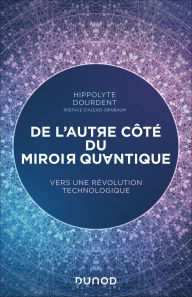 Title: De l'autre côté du miroir quantique: Vers une révolution technologique, Author: Hippolyte Dourdent