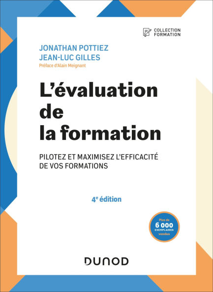 L'évaluation de la formation - 4e éd.: Pilotez et maximisez l'efficacité de vos formations