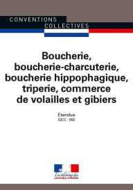 Title: Boucherie, boucherie-charcuterie, boucherie hippophagique, triperie, commerce de volailles et gibiers: Convention collective nationale étendue 3101 - IDCC : 992 - 16ème édition -février 2017, Author: Journaux officiels