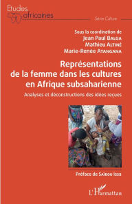 Title: Représentations de la femme dans les cultures en Afrique subsaharienne: Analyses et déconstructions des idées reçues, Author: Jean-Paul Balga