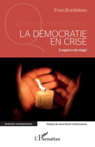 Title: La démocratie en crise: L'urgence de réagir, Author: Yvan Bordeleau