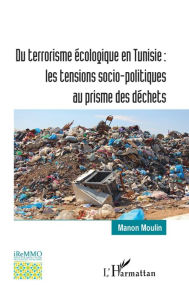 Title: Du terrorisme écologique en Tunisie : les tensions socio-politiques au prisme des déchets, Author: Manon Moulin