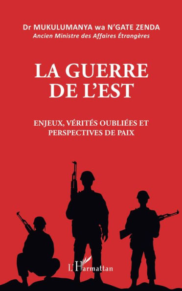 La guerre de l'est: Enjeux, vérités oubliées et perspectives de paix