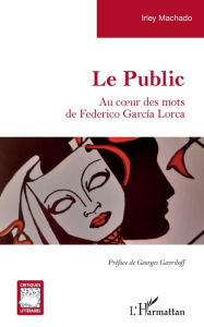 Title: Le public: Au coeur des mots de Federico García Lorca, Author: Irley Machado