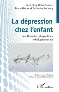 Title: La dépression chez l'enfant: Une démarche thérapeutique développementale, Author: Marie-Rose Debot-Sevrin