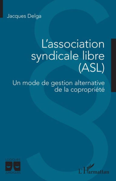 L'association syndicale libre (ASL): Un mode de gestion alternative de la copropriété