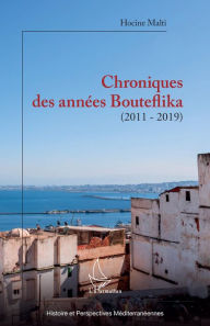 Title: Chroniques des années Bouteflika: (2011-2019), Author: Hocine Malti