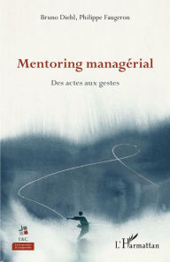Title: Mentoring managérial: Des actes aux gestes, Author: Bruno Diehl