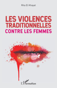 Title: Les violences traditionnelles contre les femmes, Author: Rita El Khayat