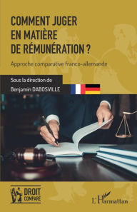 Title: Comment juger en matière de rémunération ?: Approche comparative franco-allemande, Author: Benjamin Dabosville