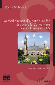 Title: L'accord exclusif de for à travers la Convention de La Haye de 2005, Author: Zohra Mchirgui