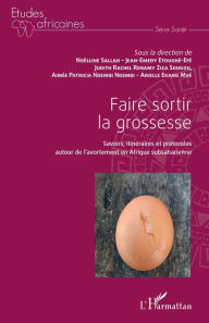 Title: Faire sortir la grossesse: Savoirs, itinéraires et protocoles autour de l'avortement en Afrique subsaharienne, Author: Jean-Emery Etoughe-Efe