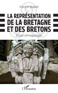 Title: La représentation de la Bretagne et des Bretons: Essai d'imagologie, Author: Fanch Babel