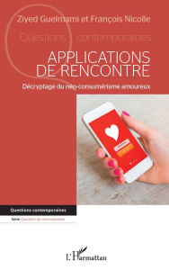 Title: Applications de rencontre: Décryptage du néo-consumérisme amoureux, Author: Ziyed Guelmami