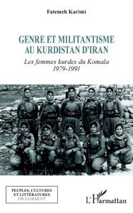 Title: Genre et militantisme au Kurdistan d'Iran: Les femmes kurdes du Komala 1979-1991, Author: Fatemeh Karimi