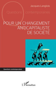 Title: Pour un changement anticapitaliste de société, Author: Jacques Langlois