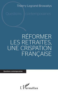 Title: Réformer les retraites, une crispation française, Author: Thierry Legrand-Browaëys