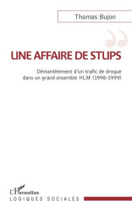 Title: Une affaire de stups: Démantèlement d'un trafic de drogue dans un grand ensemble HLM (1998-1999), Author: Thomas Bujon