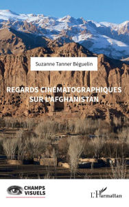 Title: Regards cinématographiques sur l'Afghanistan, Author: Suzanne Tanner Béguelin