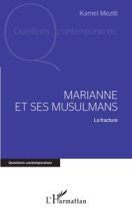 Title: Marianne et ses musulmans: La fracture, Author: Kamel Meziti