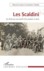 Title: Les Scaldini: Ces Ritals qui ont chauffé Paris pendant un siècle, Author: Maurizio Catani