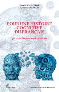 Title: Pour une histoire cognitive du français: Que révèle la combinatoire des mots ?, Author: Peter Blumenthal