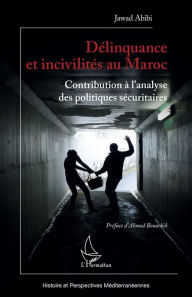 Title: Délinquance et incivilités au Maroc: Contribution à l'analyse des politiques sécuritaires, Author: Jawad Abibi