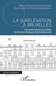 Title: La surélévation à Bruxelles: Cas d'intervention sur l'habitat de style néoclassique à intérêt patrimonial, Author: Arthur Hoyois
